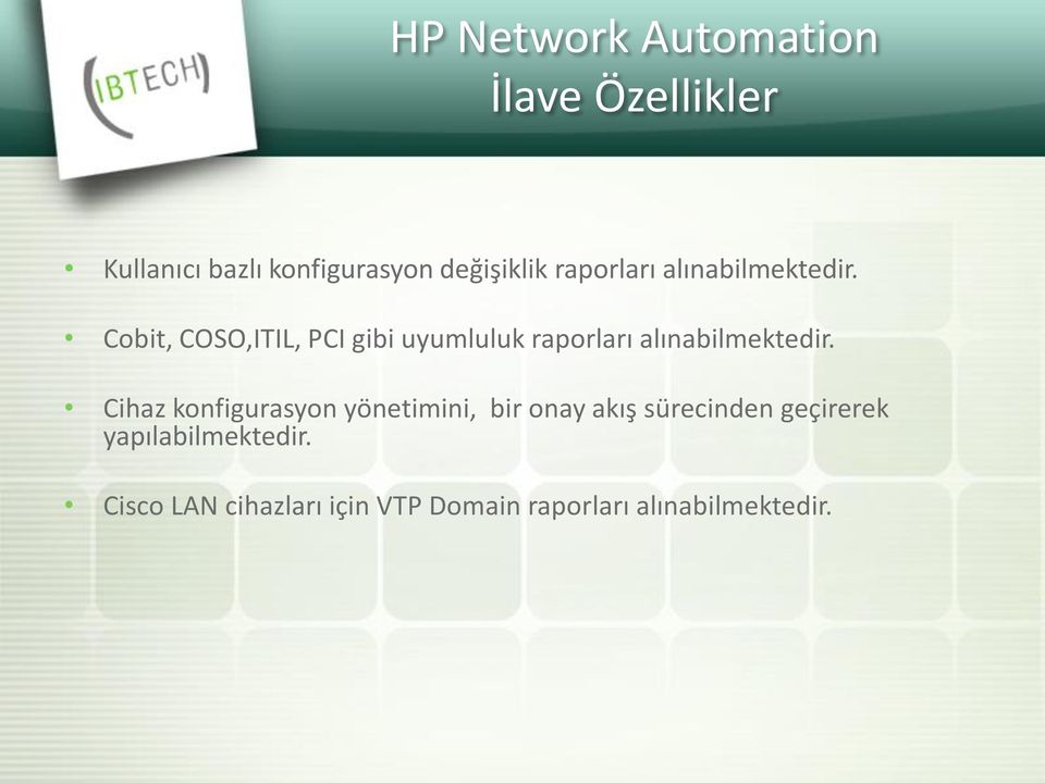 Cobit, COSO,ITIL, PCI gibi uyumluluk  Cihaz konfigurasyon yönetimini, bir onay