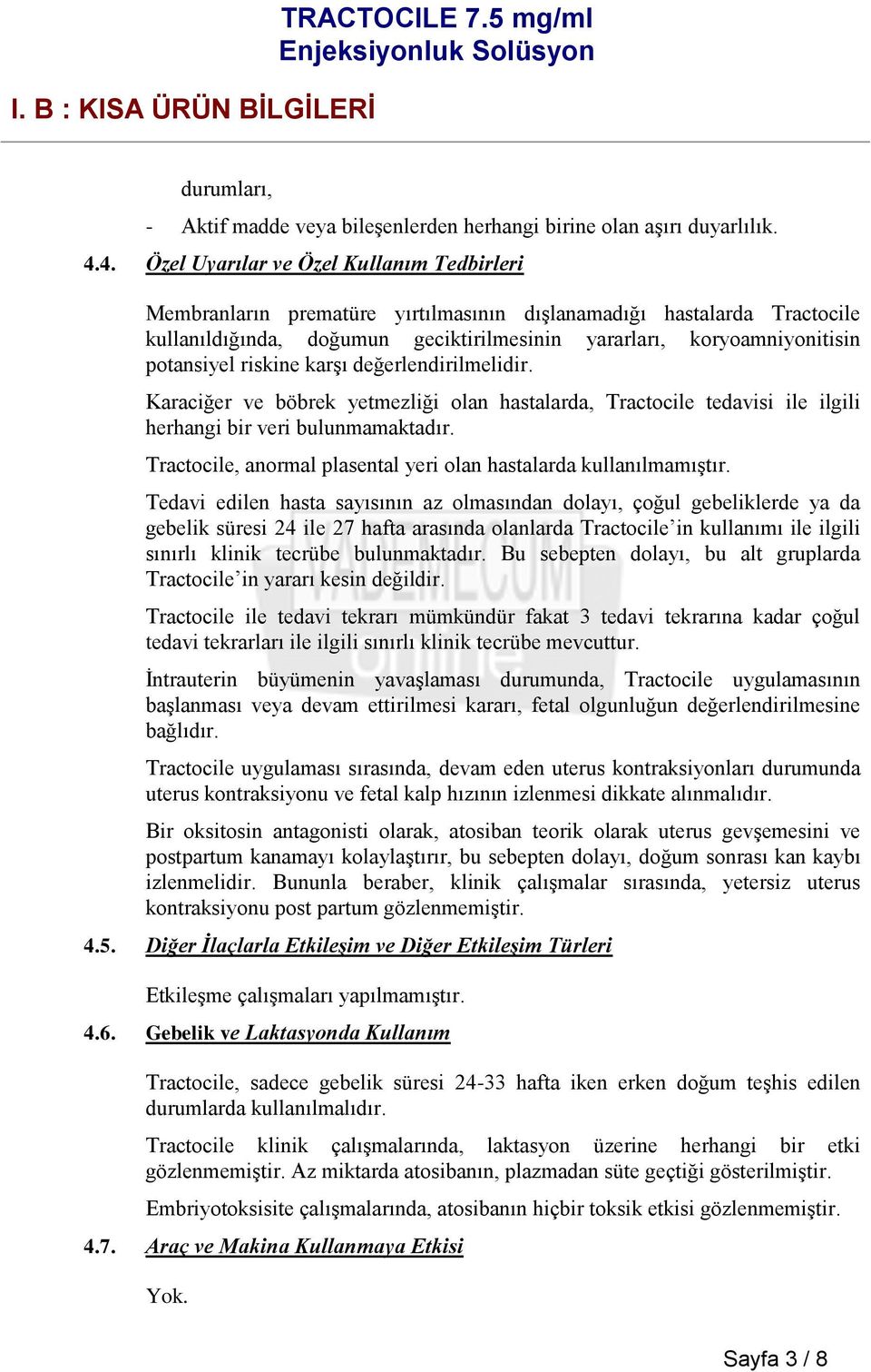 potansiyel riskine karşı değerlendirilmelidir. Karaciğer ve böbrek yetmezliği olan hastalarda, Tractocile tedavisi ile ilgili herhangi bir veri bulunmamaktadır.