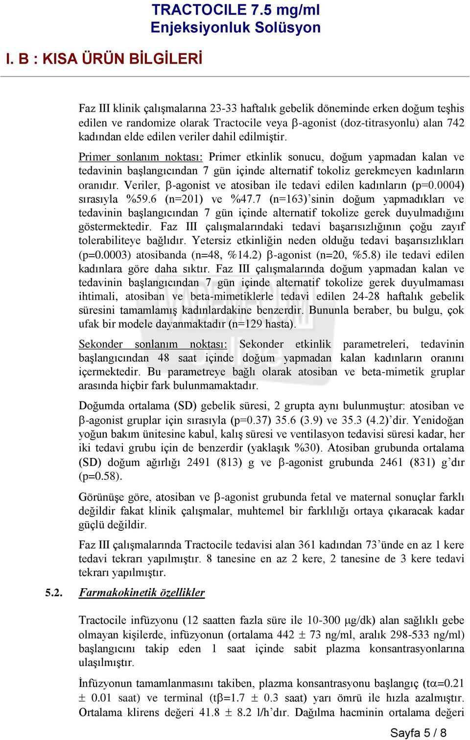 Veriler, -agonist ve atosiban ile tedavi edilen kadınların (p=0.0004) sırasıyla %59.6 (n=201) ve %47.