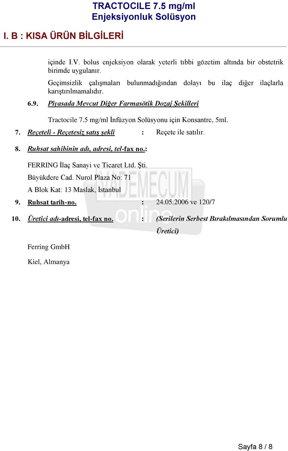 5 mg/ml İnfüzyon Solüsyonu için Konsantre, 5ml. 7. Reçeteli - Reçetesiz satış şekli : Reçete ile satılır. 8. Ruhsat sahibinin adı, adresi, tel-fax no.