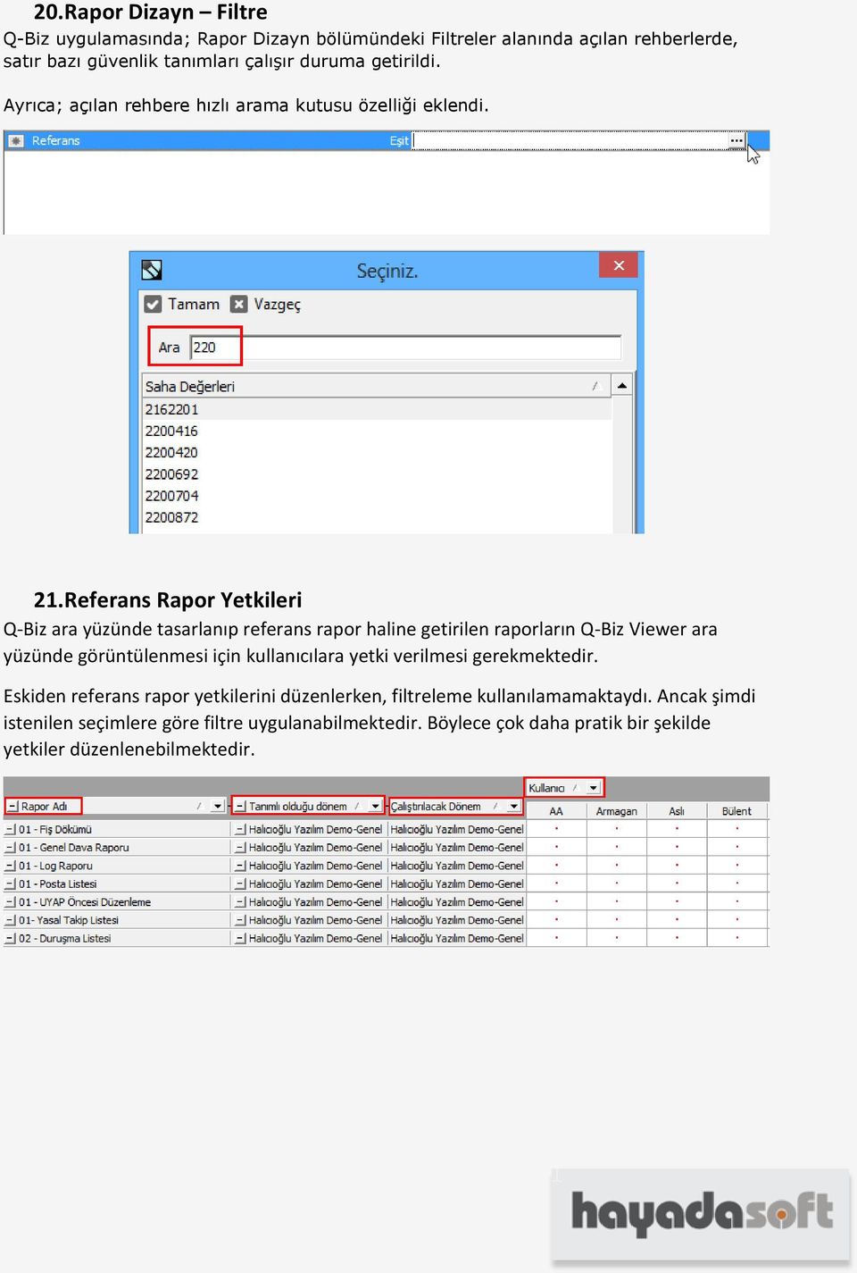 Referans Rapor Yetkileri Q-Biz ara yüzünde tasarlanıp referans rapor haline getirilen raporların Q-Biz Viewer ara yüzünde görüntülenmesi için kullanıcılara