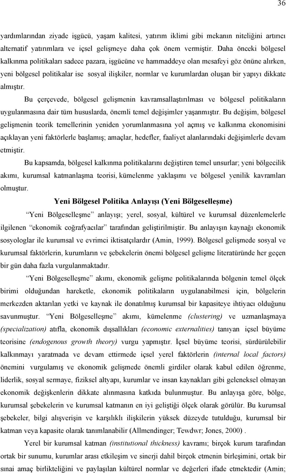 yapıyı dikkate almıştır. Bu çerçevede, bölgesel gelişmenin kavramsallaştırılması ve bölgesel politikaların uygulanmasına dair tüm hususlarda, önemli temel değişimler yaşanmıştır.