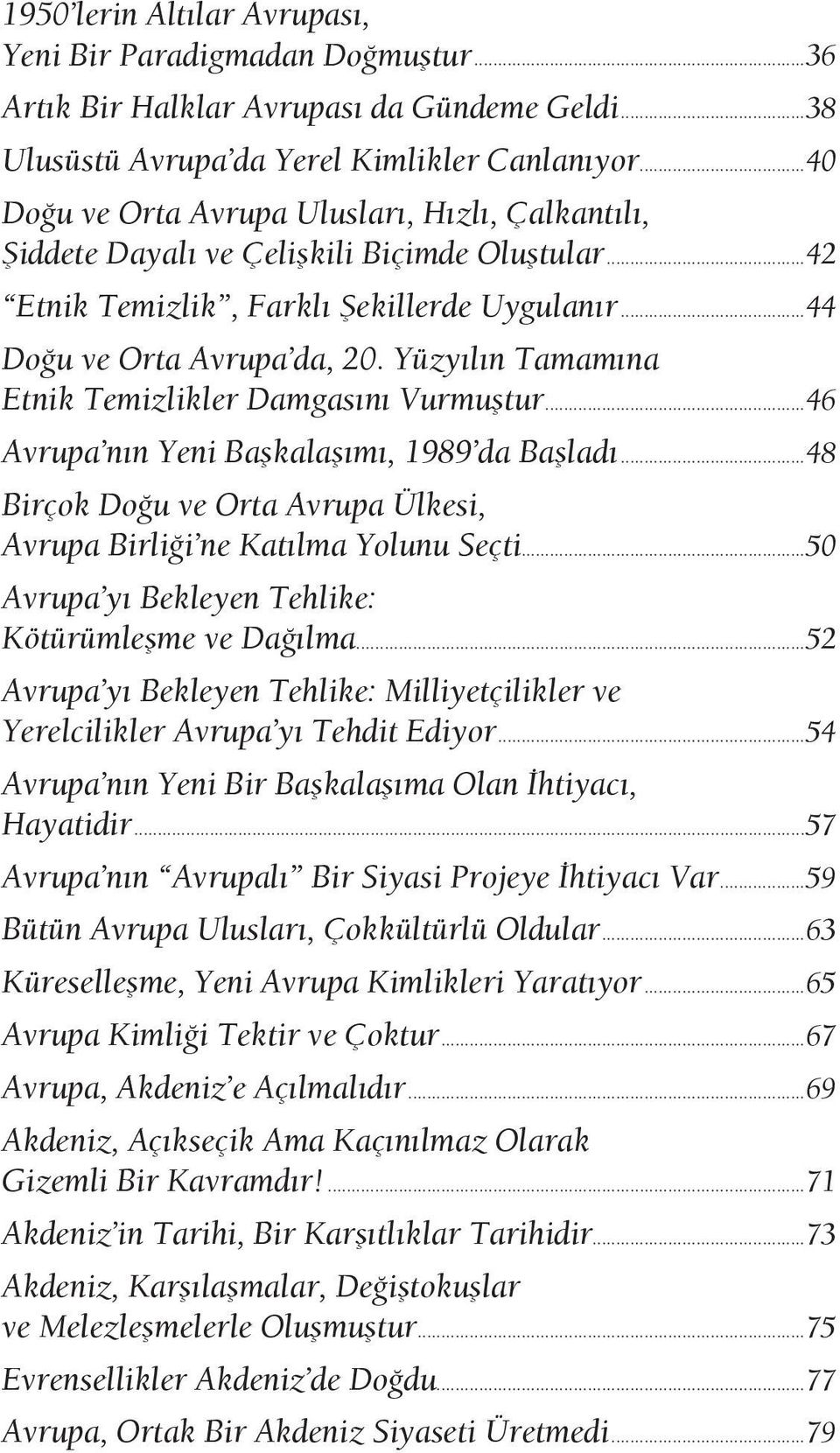 Yüzyılın Tamamına Etnik Temizlikler Damgasını Vurmuştur...46 Avrupa nın Yeni Başkalaşımı, 1989 da Başladı...48 Birçok Doğu ve Orta Avrupa Ülkesi, Avrupa Birliği ne Katılma Yolunu Seçti.