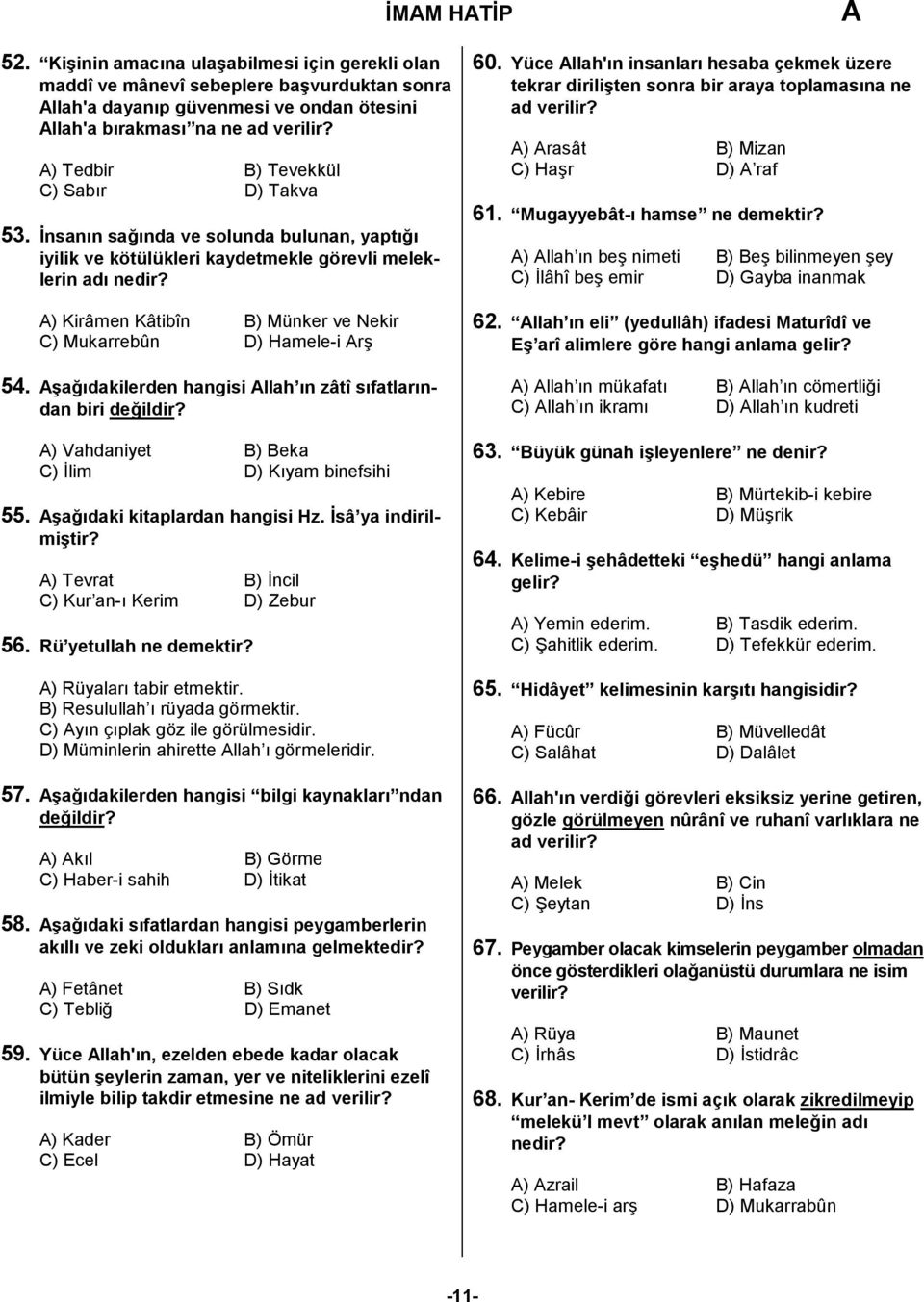 ) Kirâmen Kâtibîn B) Münker ve Nekir C) Mukarrebûn D) Hamele-i rş 54. şağıdakilerden hangisi llah ın zâtî sıfatlarından biri ) Vahdaniyet B) Beka C) İlim D) Kıyam binefsihi 55.