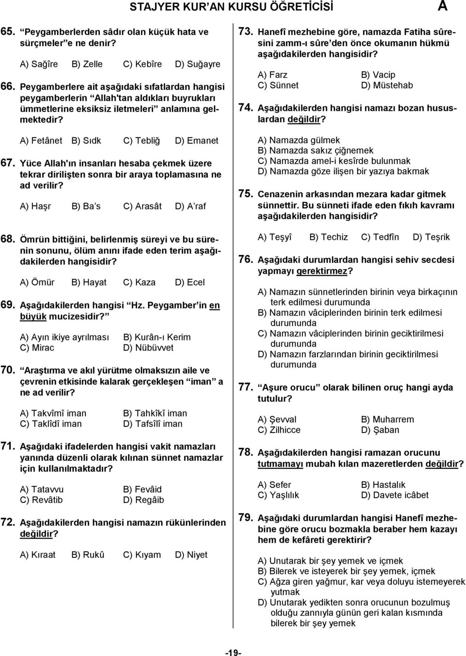 Yüce llah'ın insanları hesaba çekmek üzere tekrar dirilişten sonra bir araya toplamasına ne ad verilir? ) Haşr B) Ba s C) rasât D) raf 68.