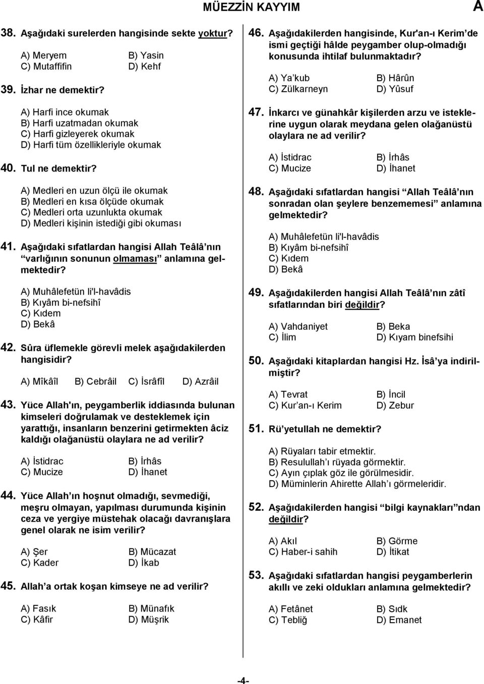 ) Medleri en uzun ölçü ile okumak B) Medleri en kısa ölçüde okumak C) Medleri orta uzunlukta okumak D) Medleri kişinin istediği gibi okuması 41.