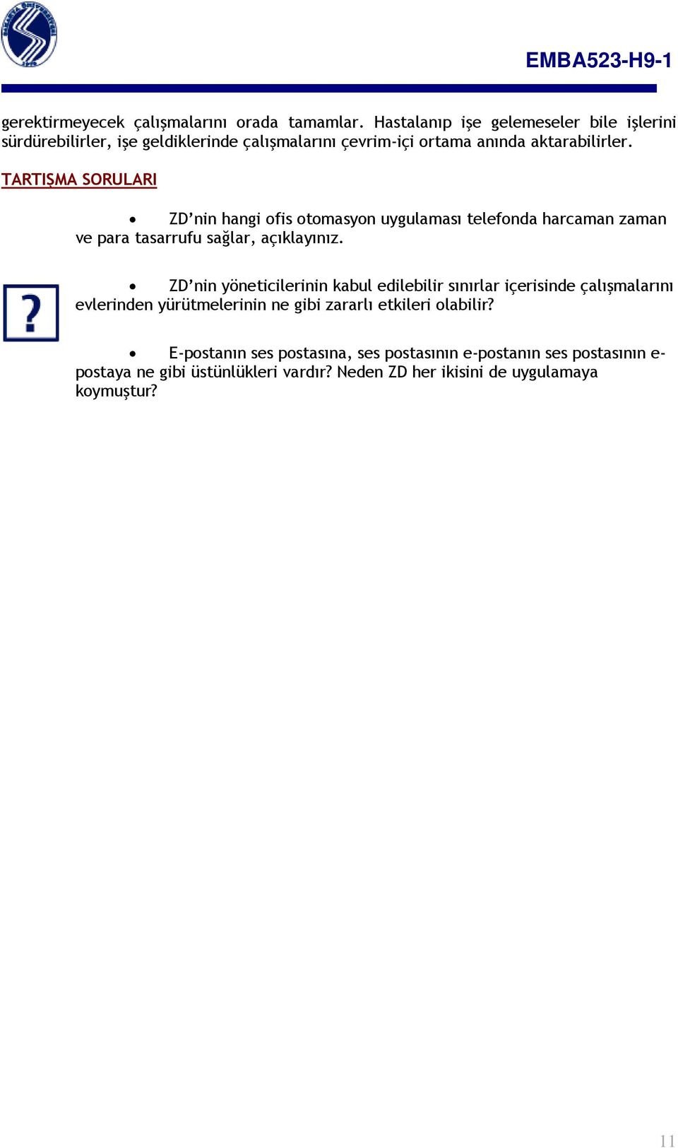 TARTIŞMA SORULARI ZD nin hangi ofis otomasyon uygulaması telefonda harcaman zaman ve para tasarrufu sağlar, açıklayınız.