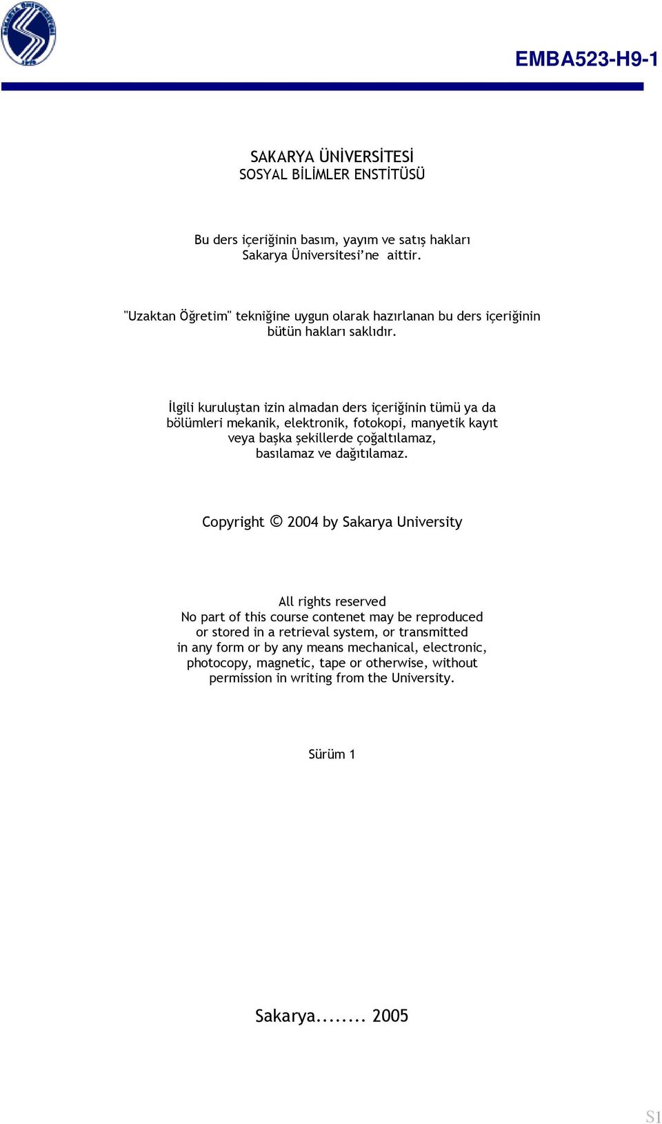 İlgili kuruluştan izin almadan ders içeriğinin tümü ya da bölümleri mekanik, elektronik, fotokopi, manyetik kayıt veya başka şekillerde çoğaltılamaz, basılamaz ve dağıtılamaz.