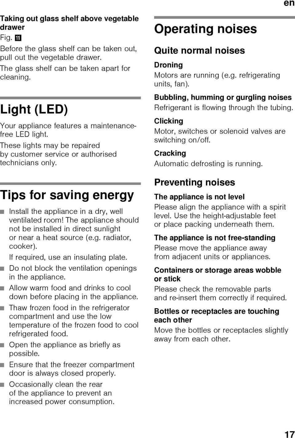 Tips for saving energy Install the appliance in a dry, well ventilated room! The appliance should not be installed in direct sunlight or near a heat source (e.g. radiator, cooker).