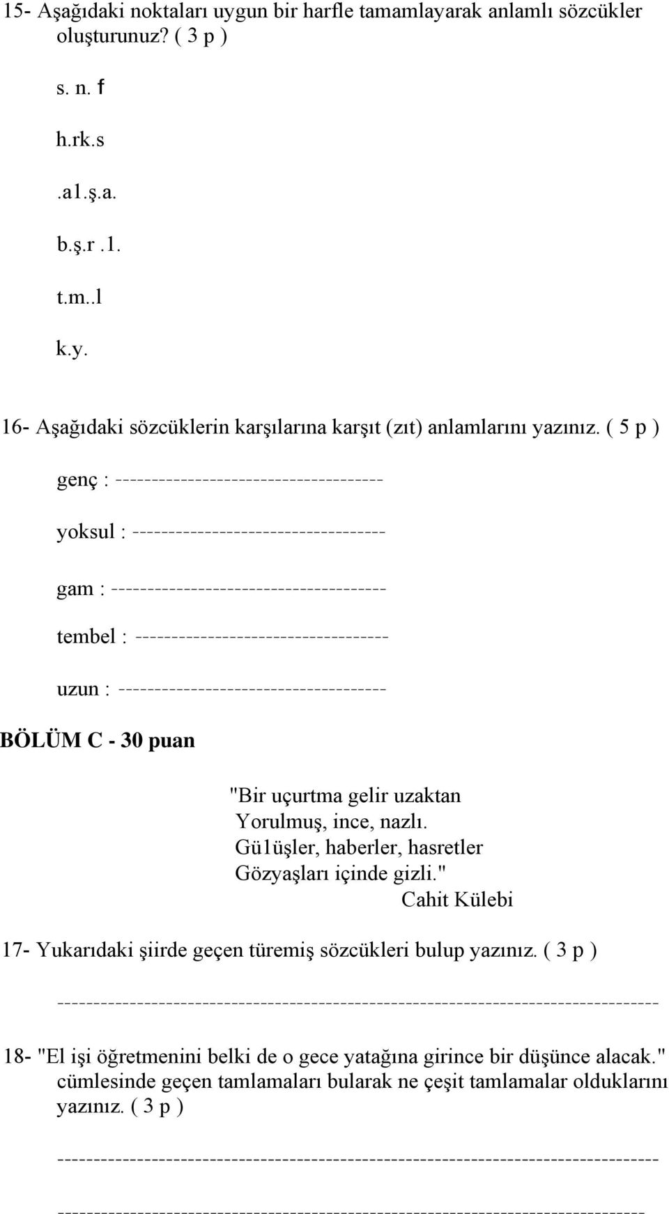 Gü1üşler, haberler, hasretler Gözyaşları içinde gizli." Cahit Külebi 17- Yukarıdaki şiirde geçen türemiş sözcükleri bulup yazınız.