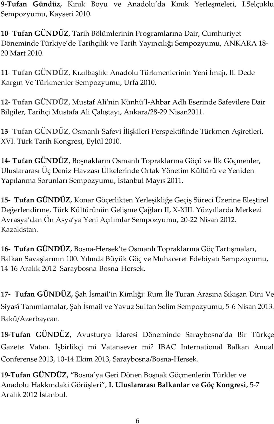 11- Tufan GÜNDÜZ, Kızılbaşlık: Anadolu Türkmenlerinin Yeni İmajı, II. Dede Kargın Ve Türkmenler Sempozyumu, Urfa 2010.