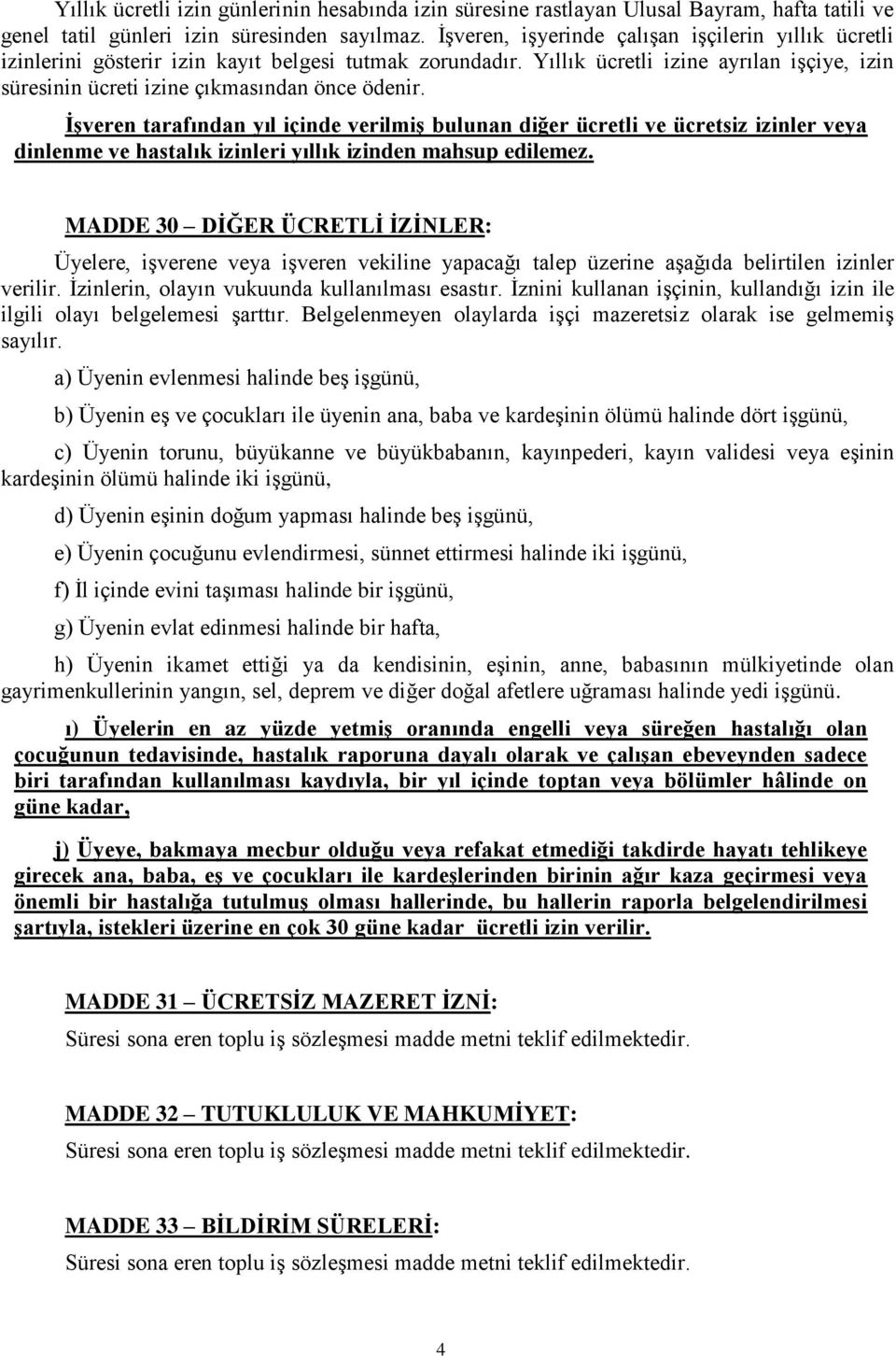 ĠĢveren tarafından yıl içinde verilmiģ bulunan diğer ücretli ve ücretsiz izinler veya dinlenme ve hastalık izinleri yıllık izinden mahsup edilemez.