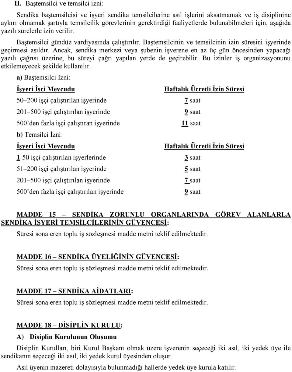 Ancak, sendika merkezi veya şubenin işverene en az üç gün öncesinden yapacağı yazılı çağrısı üzerine, bu süreyi çağrı yapılan yerde de geçirebilir.