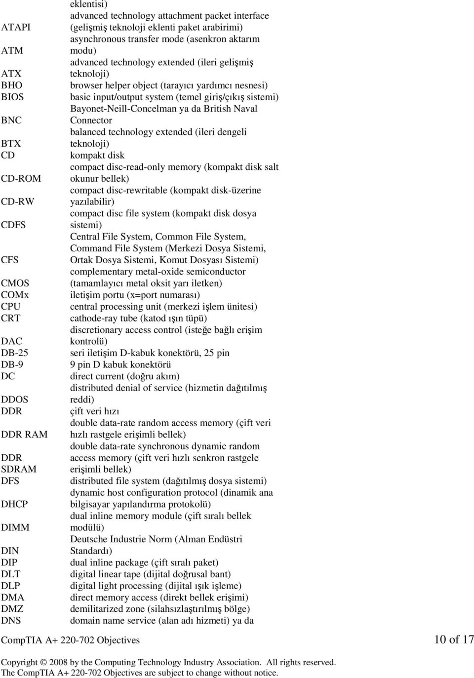 yardımcı nesnesi) basic input/utput system (temel giriş/çıkış sistemi) Baynet-Neill-Cncelman ya da British Naval Cnnectr balanced technlgy extended (ileri dengeli teknlji) kmpakt disk cmpact