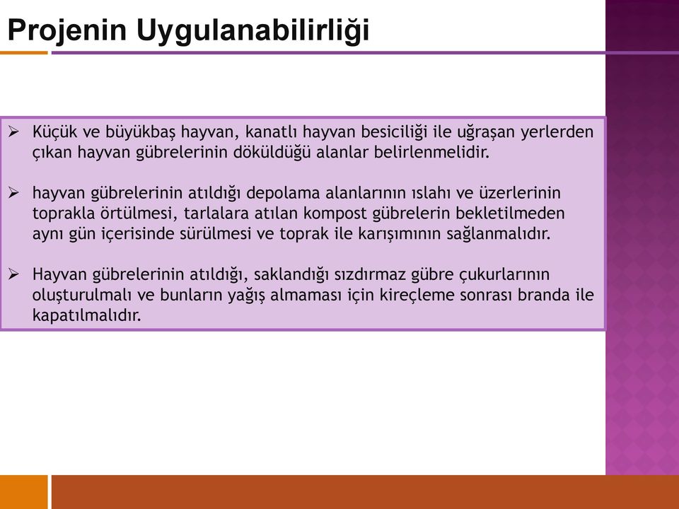 hayvan gübrelerinin atıldığı depolama alanlarının ıslahı ve üzerlerinin toprakla örtülmesi, tarlalara atılan kompost gübrelerin