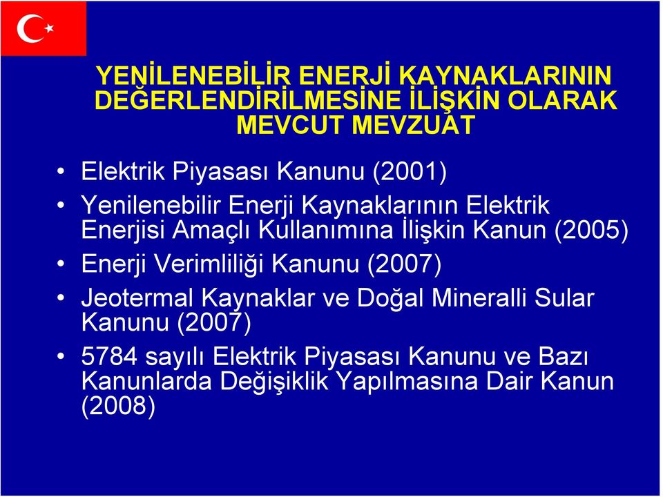 İlişkin Kanun (2005) Enerji Verimliliği Kanunu (2007) Jeotermal Kaynaklar ve Doğal Mineralli Sular