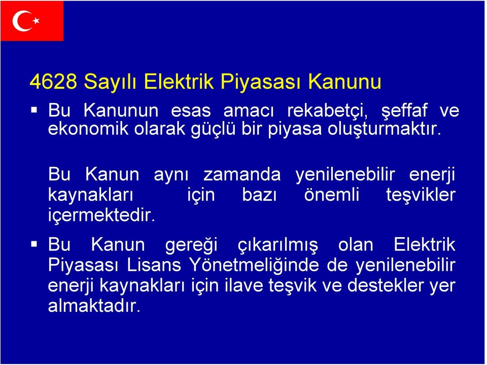 Bu Kanun aynı zamanda yenilenebilir enerji kaynakları için bazı önemli teşvikler içermektedir.