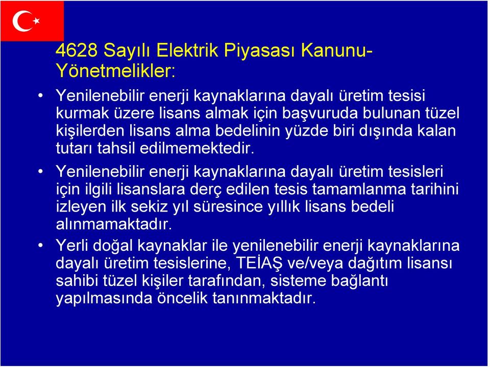 Yenilenebilir enerji kaynaklarına dayalı üretim tesisleri için ilgili lisanslara derç edilen tesis tamamlanma tarihini izleyen ilk sekiz yıl süresince yıllık