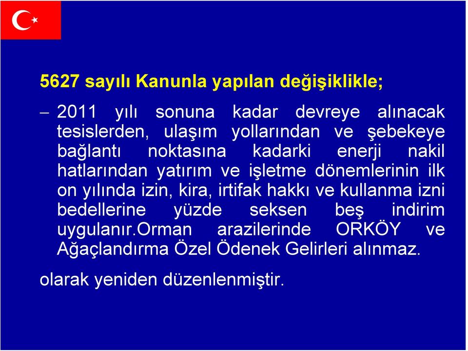 dönemlerinin ilk on yılında izin, kira, irtifak hakkı ve kullanma izni bedellerine yüzde seksen beş