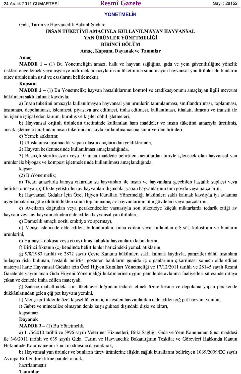 sunulmayan hayvansal yan ürünler ile bunların türev ürünlerinin usul ve esaslarını belirlemektir.