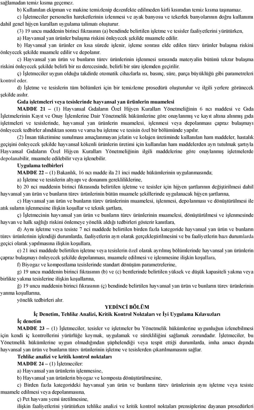 (3) 19 uncu maddenin birinci fıkrasının (a) bendinde belirtilen işletme ve tesisler faaliyetlerini yürütürken, a) Hayvansal yan ürünler bulaşma riskini önleyecek şekilde muamele edilir.