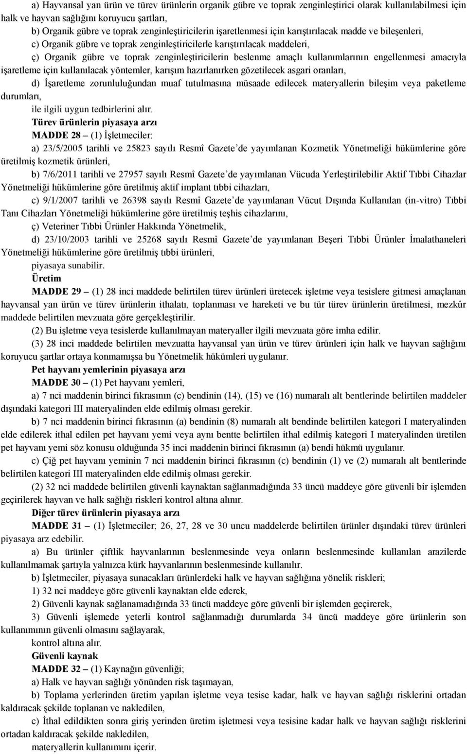 beslenme amaçlı kullanımlarının engellenmesi amacıyla işaretleme için kullanılacak yöntemler, karışım hazırlanırken gözetilecek asgari oranları, d) İşaretleme zorunluluğundan muaf tutulmasına müsaade