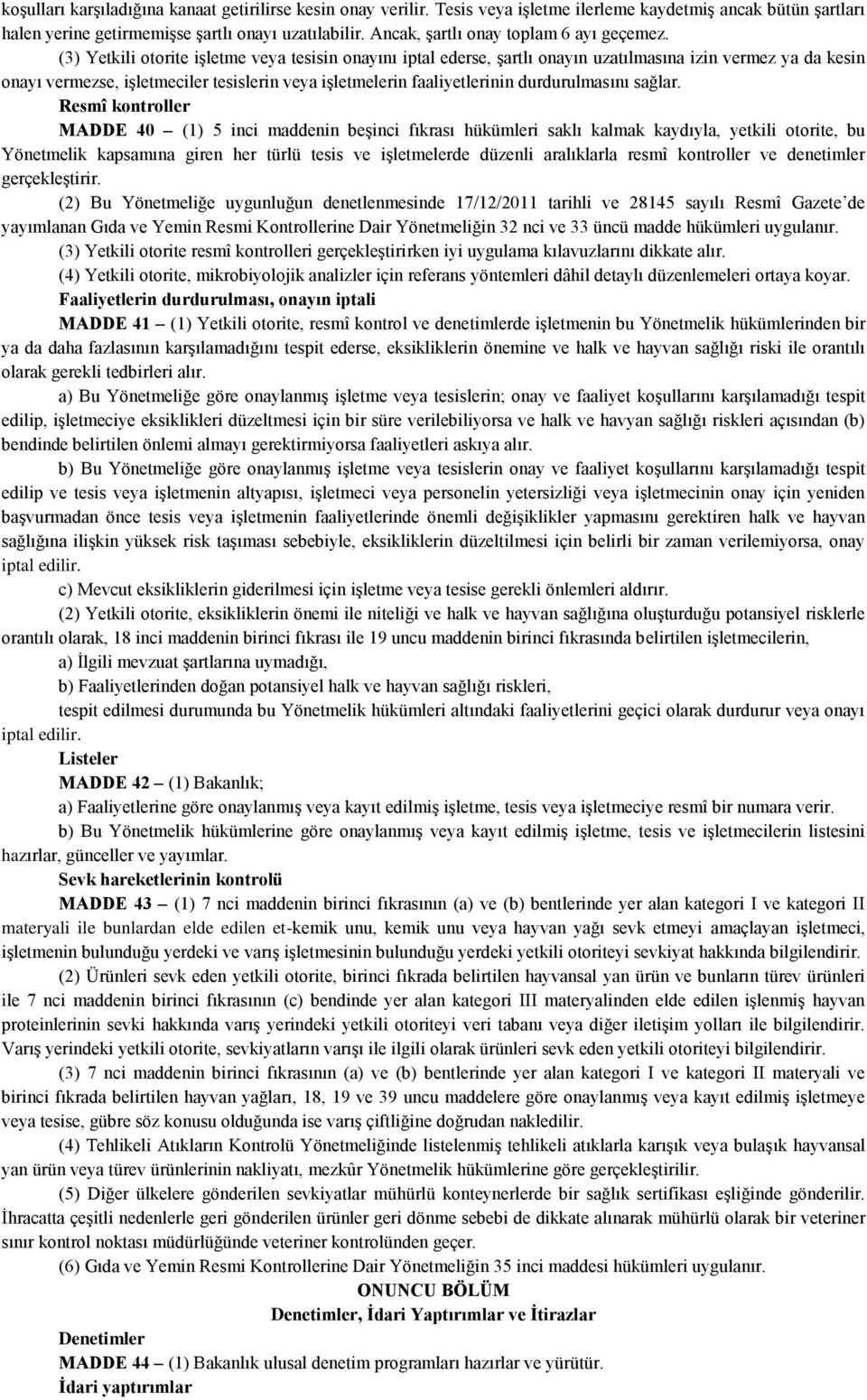 (3) Yetkili otorite işletme veya tesisin onayını iptal ederse, şartlı onayın uzatılmasına izin vermez ya da kesin onayı vermezse, işletmeciler tesislerin veya işletmelerin faaliyetlerinin