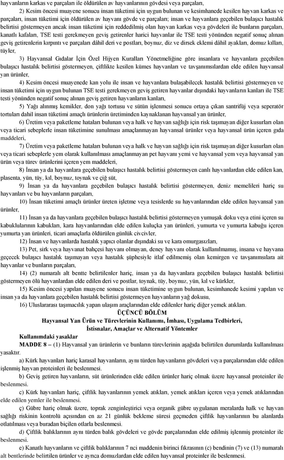 veya gövdeleri ile bunların parçaları, kanatlı kafaları, TSE testi gerekmeyen geviş getirenler harici hayvanlar ile TSE testi yönünden negatif sonuç alınan geviş getirenlerin kırpıntı ve parçaları