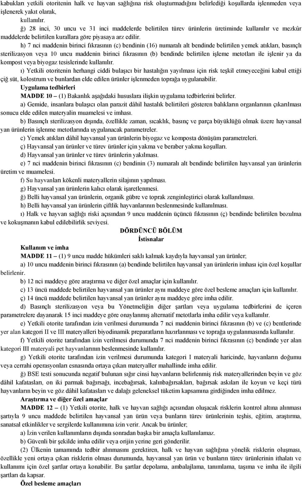 h) 7 nci maddenin birinci fıkrasının (c) bendinin (16) numaralı alt bendinde belirtilen yemek atıkları, basınçlı sterilizasyon veya 10 uncu maddenin birinci fıkrasının (b) bendinde belirtilen işleme