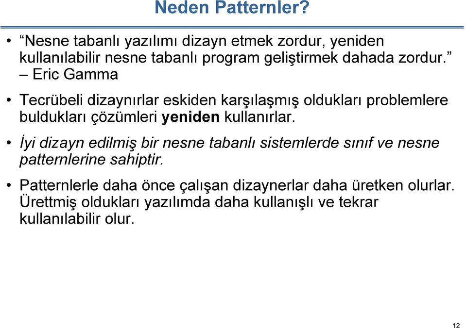 Eric Gamma Tecrübeli dizaynırlar eskiden karşılaşmış oldukları problemlere buldukları çözümleri yeniden kullanırlar.