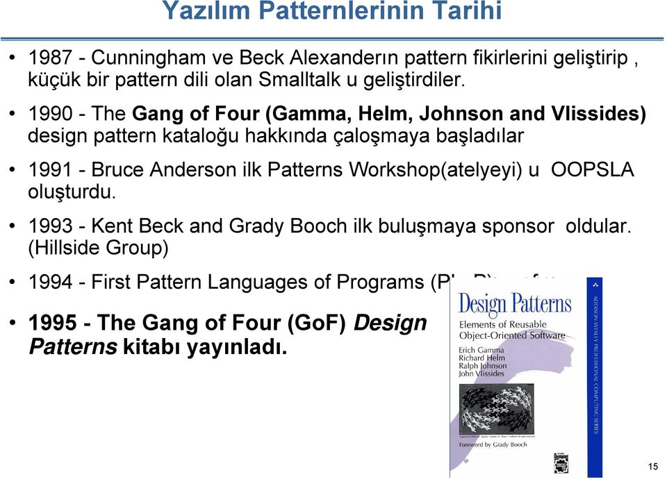 1990 - The Gang of Four (Gamma, Helm, Johnson and Vlissides) design pattern kataloğu hakkında çaloşmaya başladılar 1991 - Bruce Anderson