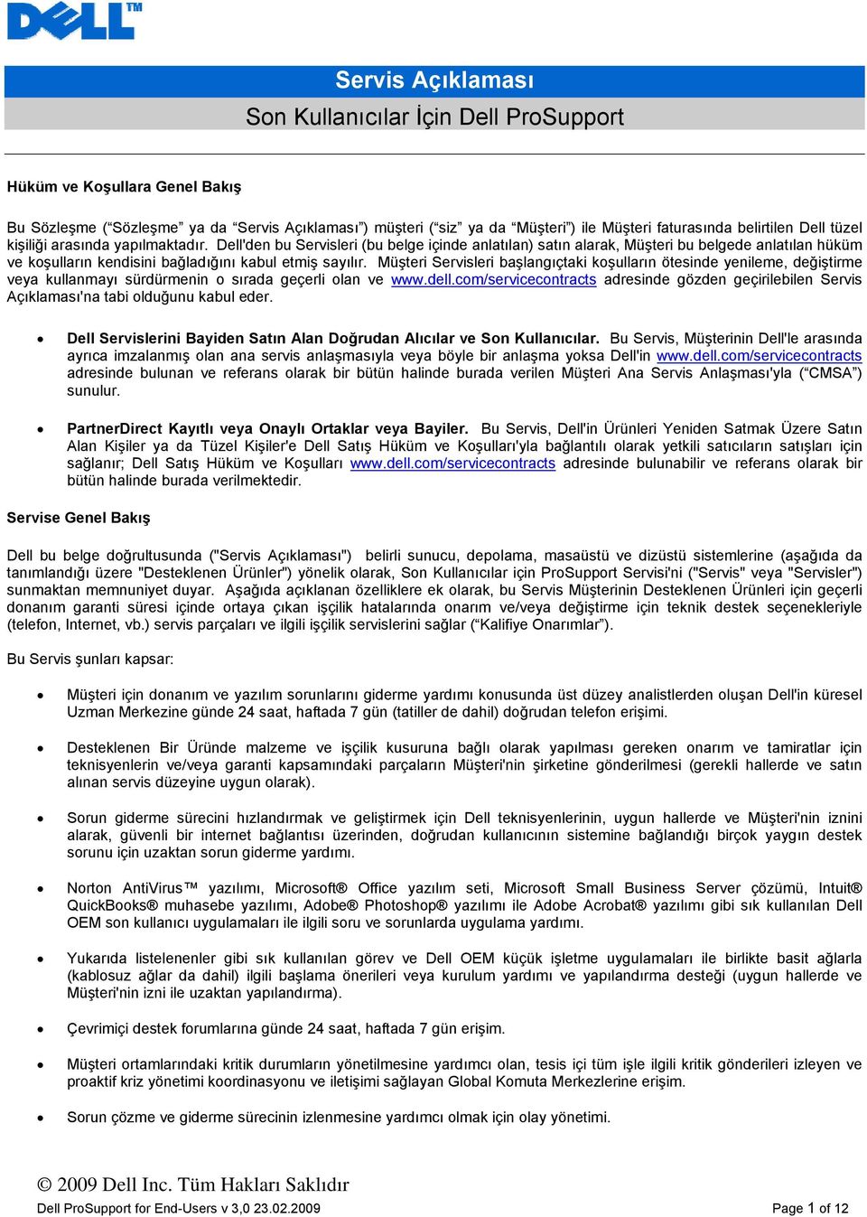Dell'den bu Servisleri (bu belge içinde anlatılan) satın alarak, Müşteri bu belgede anlatılan hüküm ve koşulların kendisini bağladığını kabul etmiş sayılır.