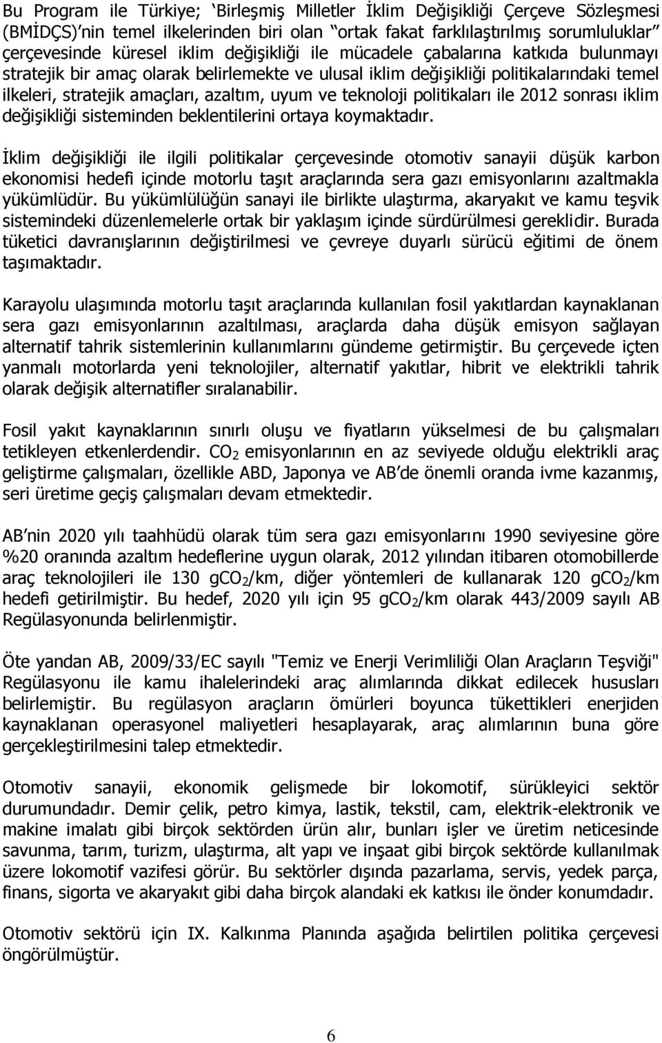 teknoloji politikaları ile 2012 sonrası iklim değişikliği sisteminden beklentilerini ortaya koymaktadır.