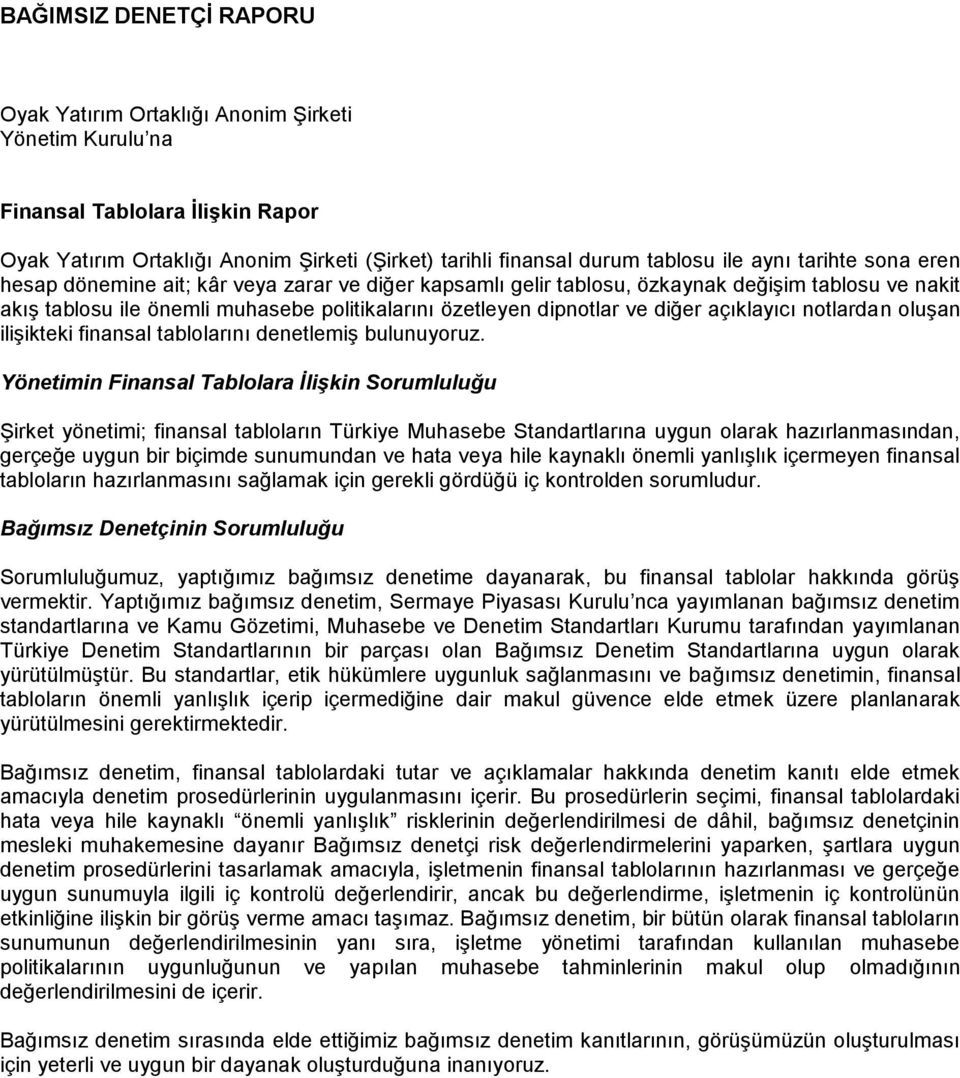 açıklayıcı notlardan oluşan ilişikteki finansal tablolarını denetlemiş bulunuyoruz.