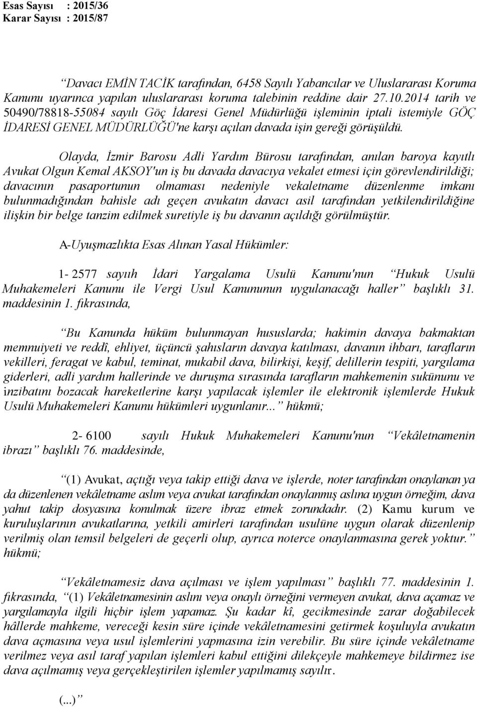 Olayda, İzmir Barosu Adli Yardım Bürosu tarafından, anılan baroya kayıtlı Avukat Olgun Kemal AKSOY'un iş bu davada davacıya vekalet etmesi için görevlendirildiği; davacının pasaportunun olmaması