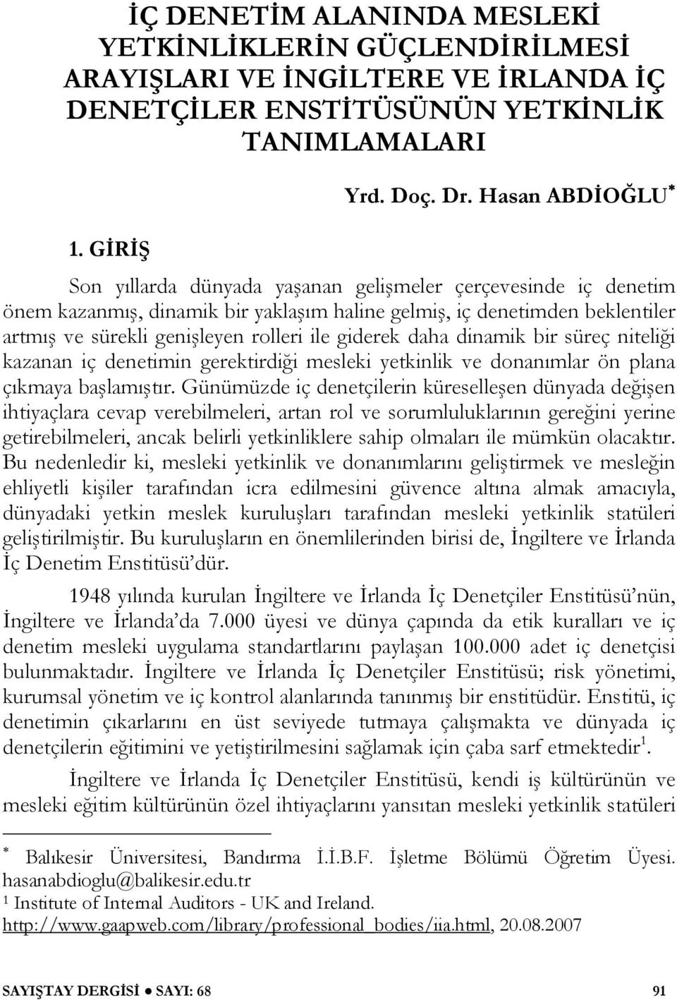 daha dinamik bir süreç niteliği kazanan iç denetimin gerektirdiği mesleki yetkinlik ve donanımlar ön plana çıkmaya başlamıştır.