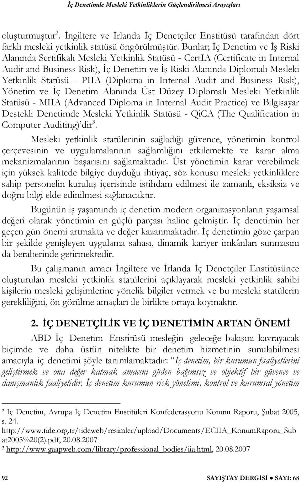 Statüsü - PIIA (Diploma in Internal Audit and Business Risk), Yönetim ve İç Denetim Alanında Üst Düzey Diplomalı Mesleki Yetkinlik Statüsü - MIIA (Advanced Diploma in Internal Audit Practice) ve