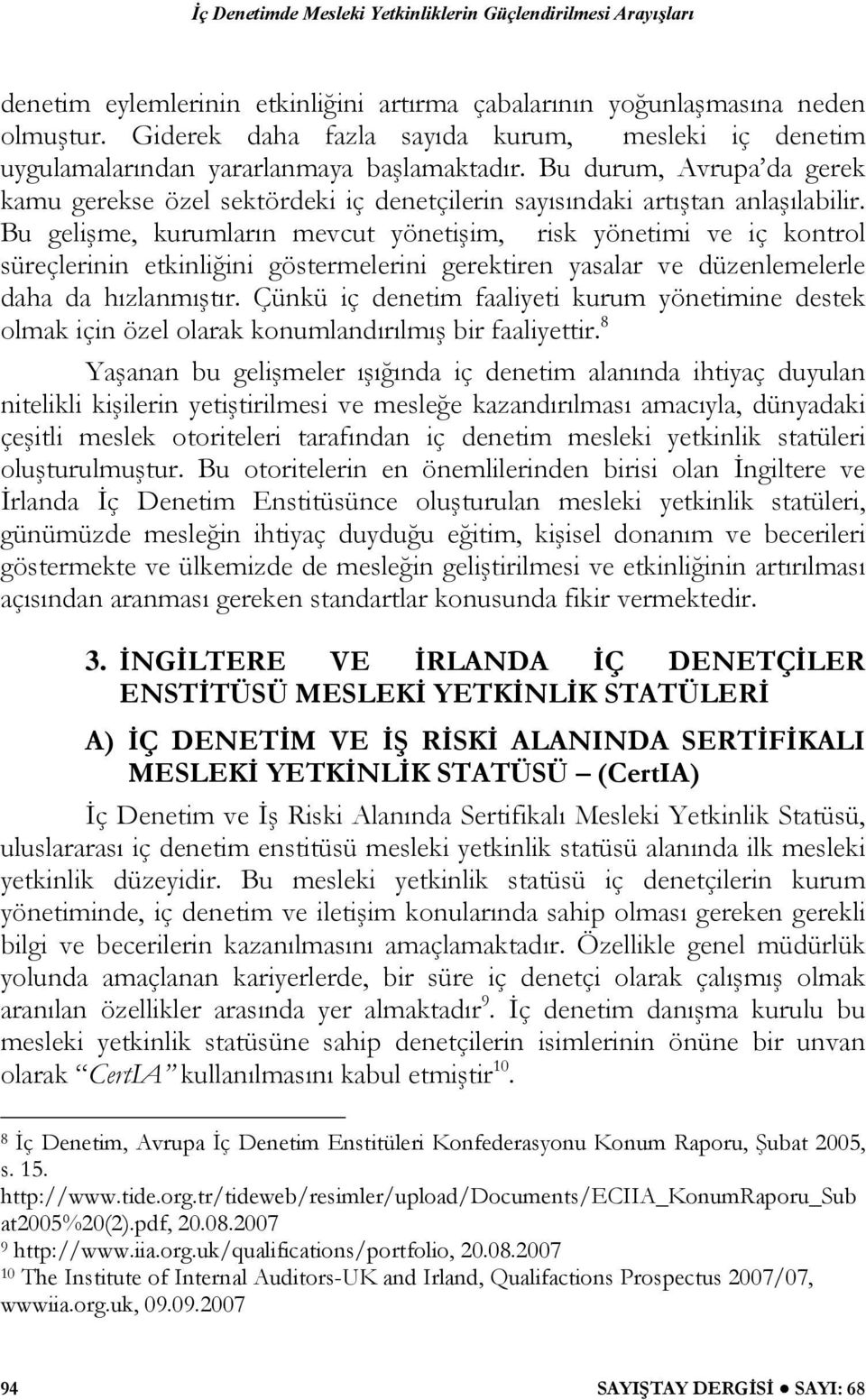 Bu gelişme, kurumların mevcut yönetişim, risk yönetimi ve iç kontrol süreçlerinin etkinliğini göstermelerini gerektiren yasalar ve düzenlemelerle daha da hızlanmıştır.