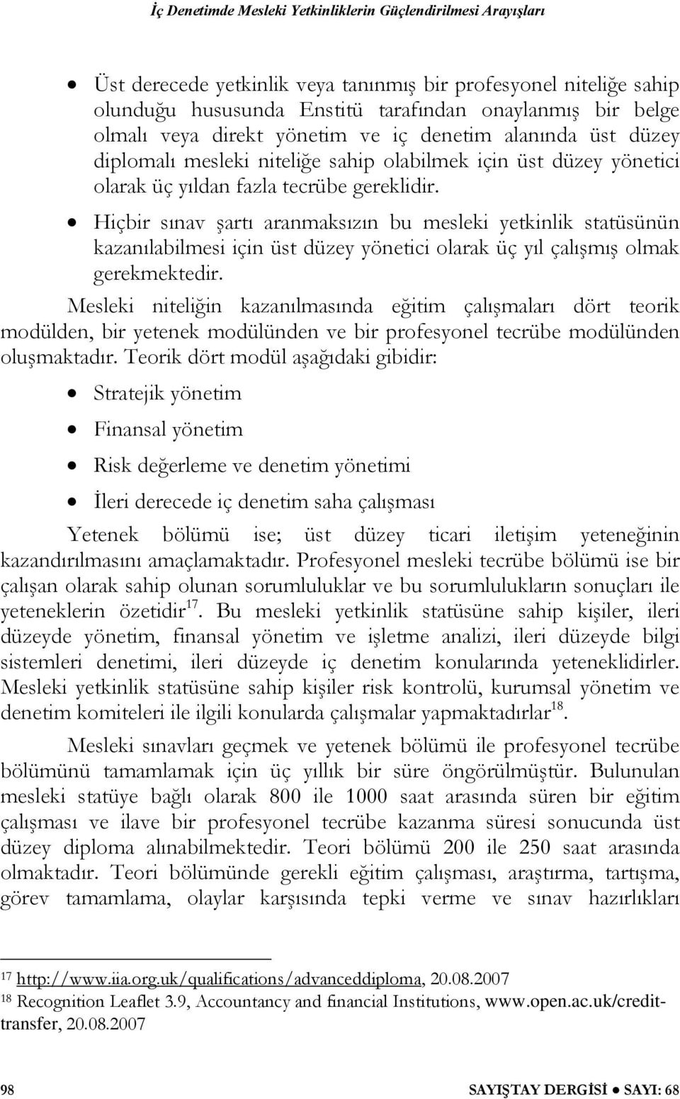 Hiçbir sınav şartı aranmaksızın bu mesleki yetkinlik statüsünün kazanılabilmesi için üst düzey yönetici olarak üç yıl çalışmış olmak gerekmektedir.