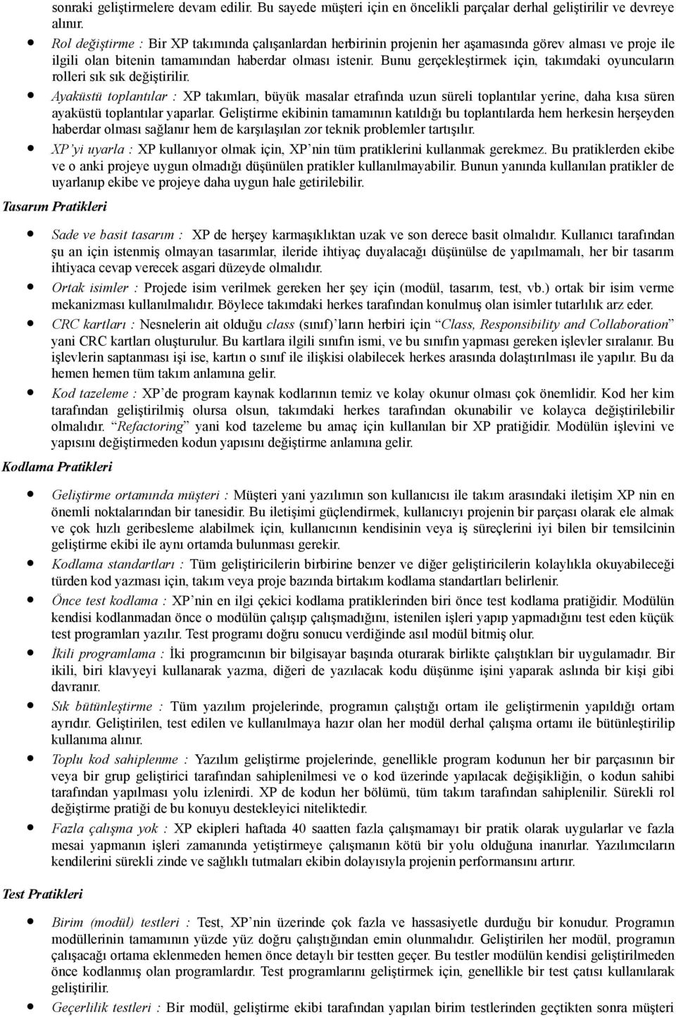 Bunu gerçekleştirmek için, takımdaki oyuncuların rolleri sık sık değiştirilir.