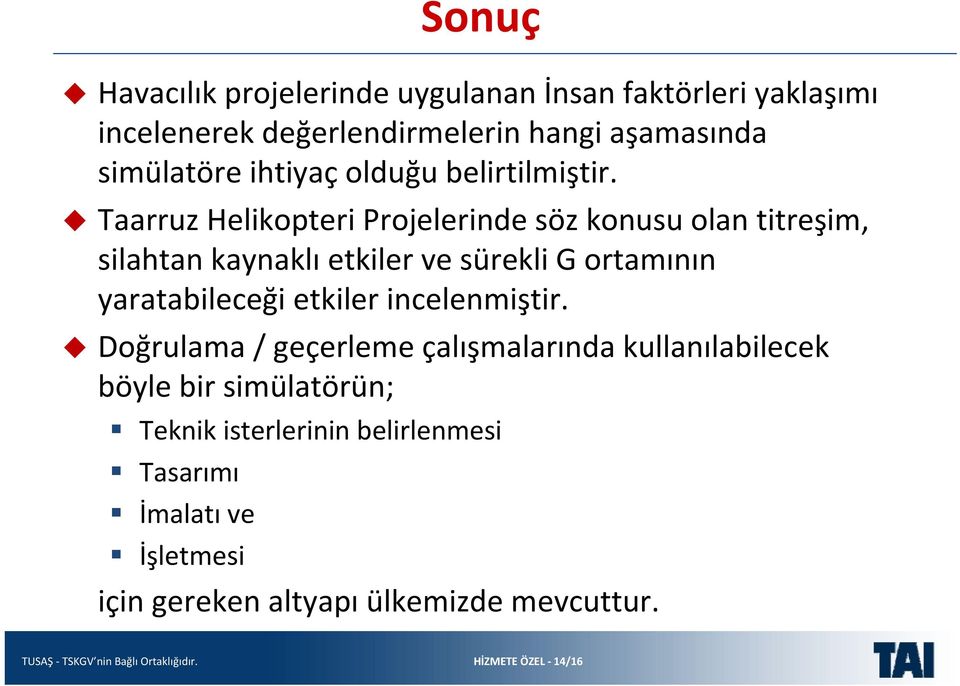 Taarruz Helikopteri Projelerinde söz konusu olan titreşim, silahtan kaynaklı etkiler ve sürekli G ortamının yaratabileceği etkiler