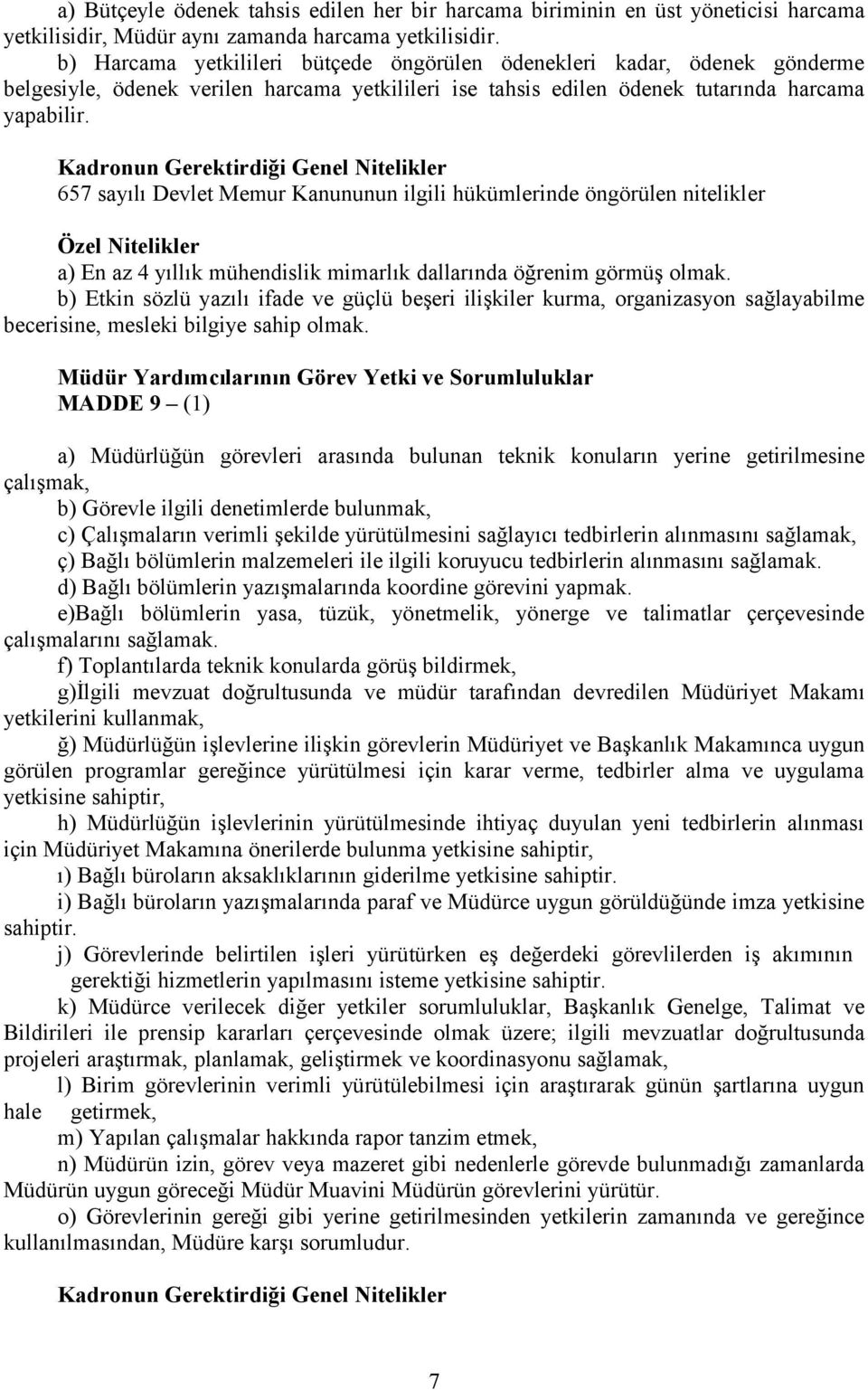 Kadronun Gerektirdiği Genel Nitelikler 657 sayılı Devlet Memur Kanununun ilgili hükümlerinde öngörülen nitelikler Özel Nitelikler a) En az 4 yıllık mühendislik mimarlık dallarında öğrenim görmüş