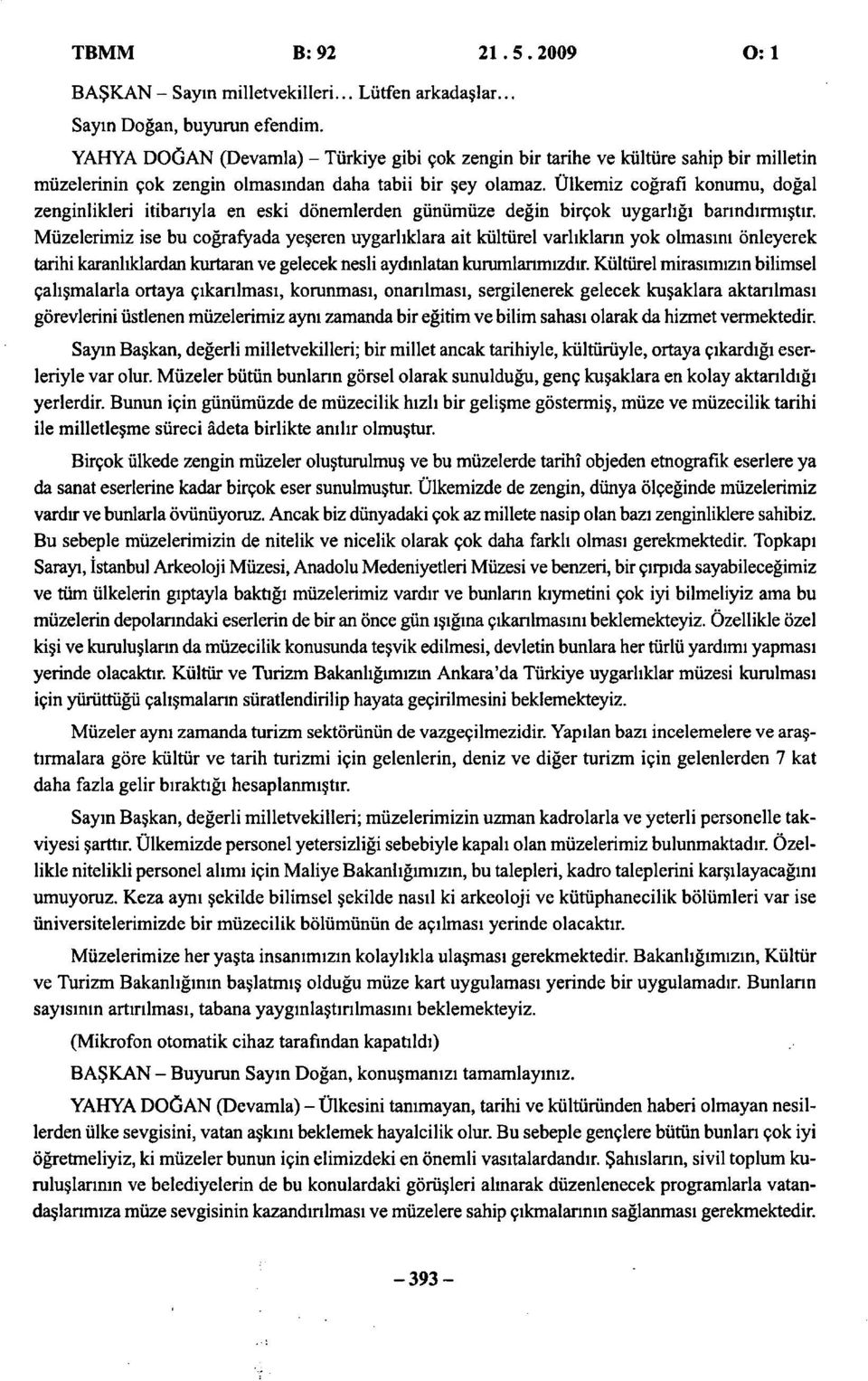 Ülkemiz coğrafi konumu, doğal zenginlikleri itibanyla en eski dönemlerden günümüze değin birçok uygarlığı barındırmıştır.