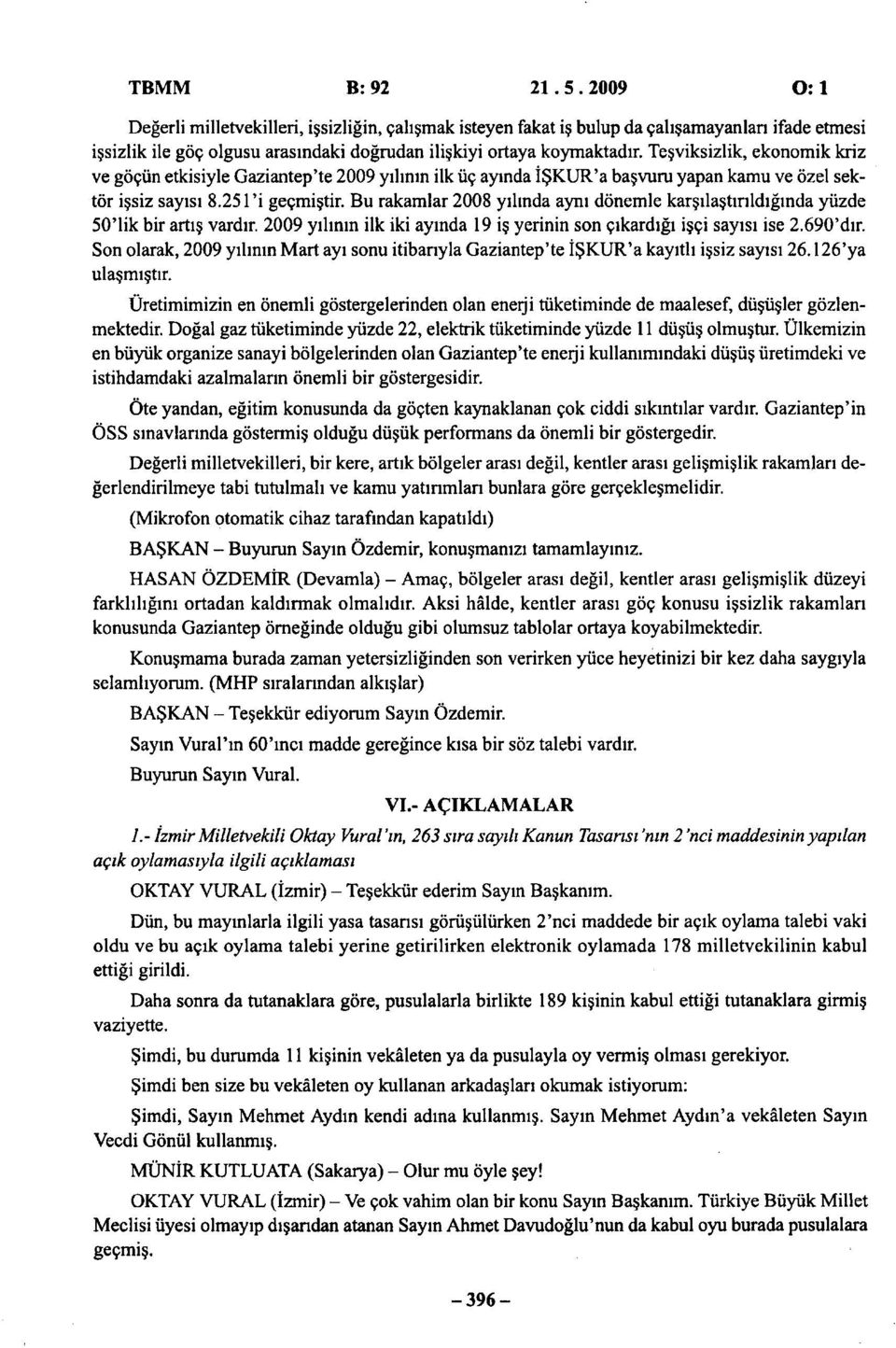 Teşviksizlik, ekonomik kriz ve göçün etkisiyle Gaziantep'te 2009 yılının ilk üç ayında İŞKUR'a başvuru yapan kamu ve özel sektör işsiz sayısı 8.251 'i geçmiştir.