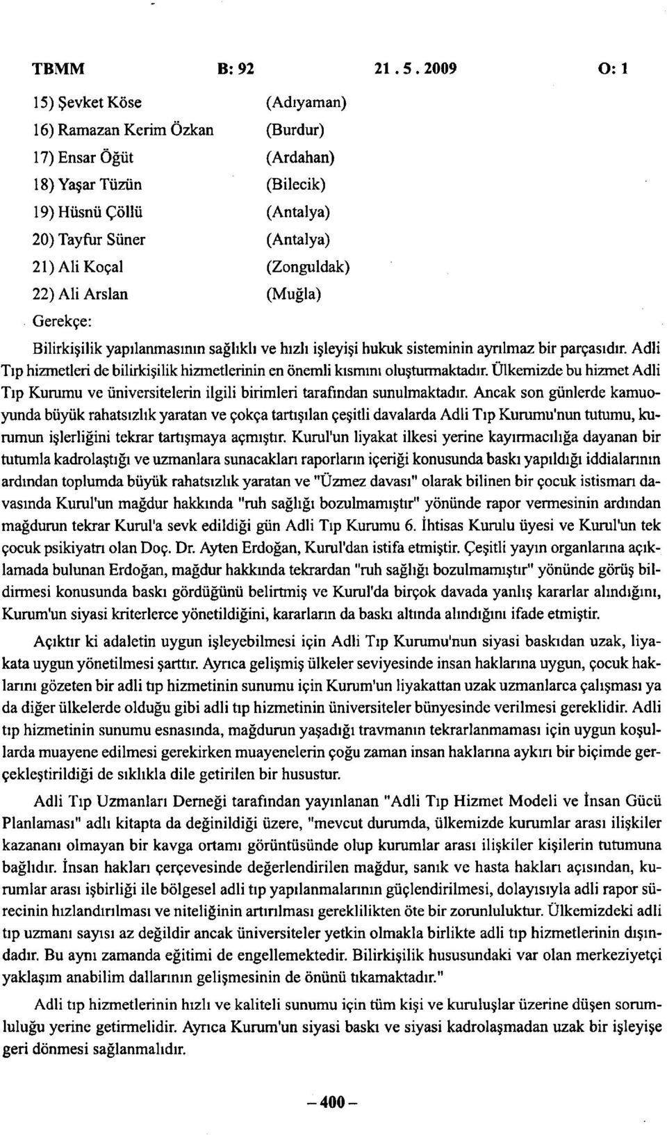 (Antalya) (Zonguldak) (Muğla) Gerekçe: Bilirkişilik yapılanmasının sağlıklı ve hızlı işleyişi hukuk sisteminin ayrılmaz bir parçasıdır.