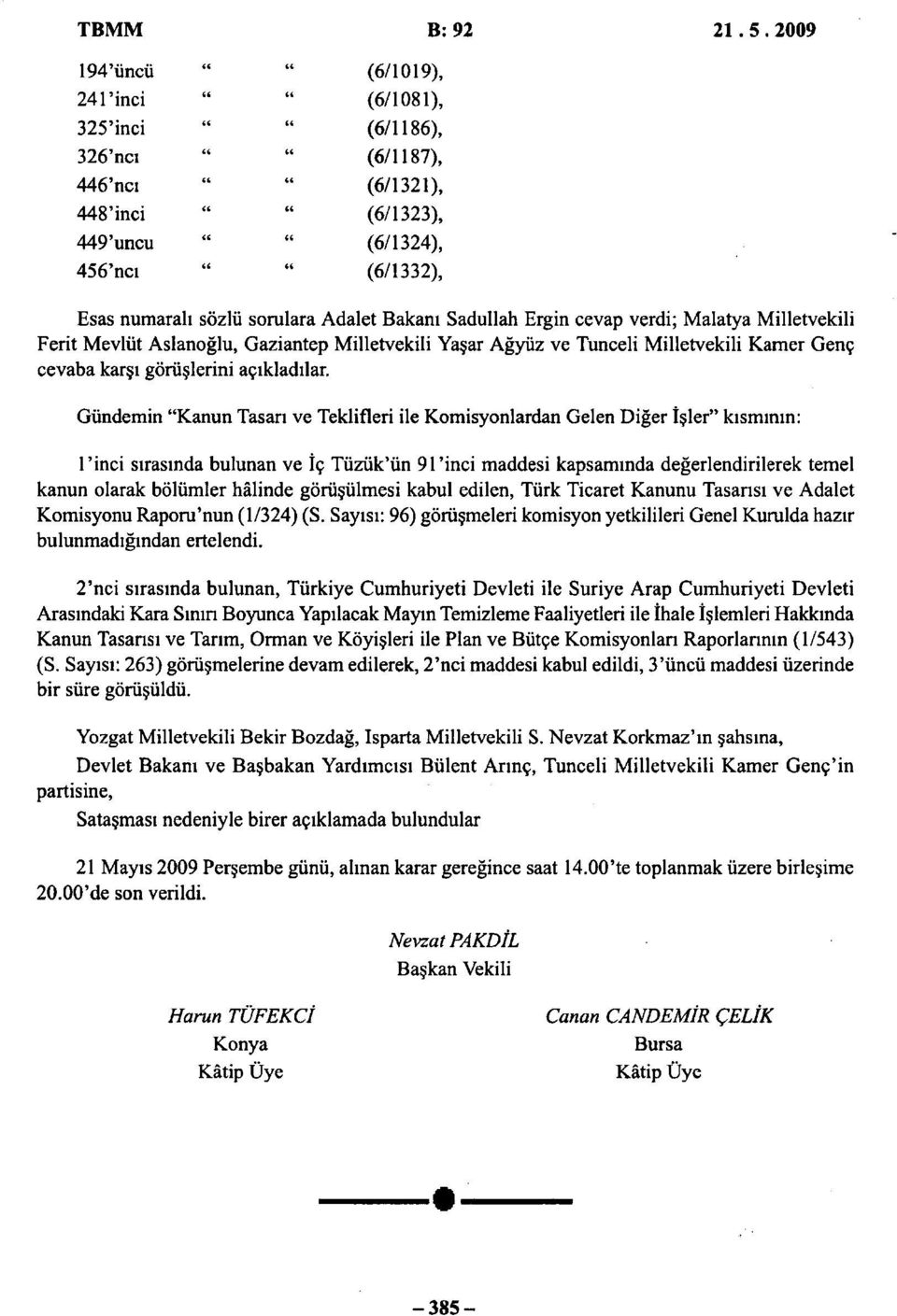 Sadullah Ergin cevap verdi; Malatya Milletvekili Ferit Mevlüt Aslanoğlu, Gaziantep Milletvekili Yaşar Ağyüz ve Tunceli Milletvekili Kamer Genç cevaba karşı görüşlerini açıkladılar.