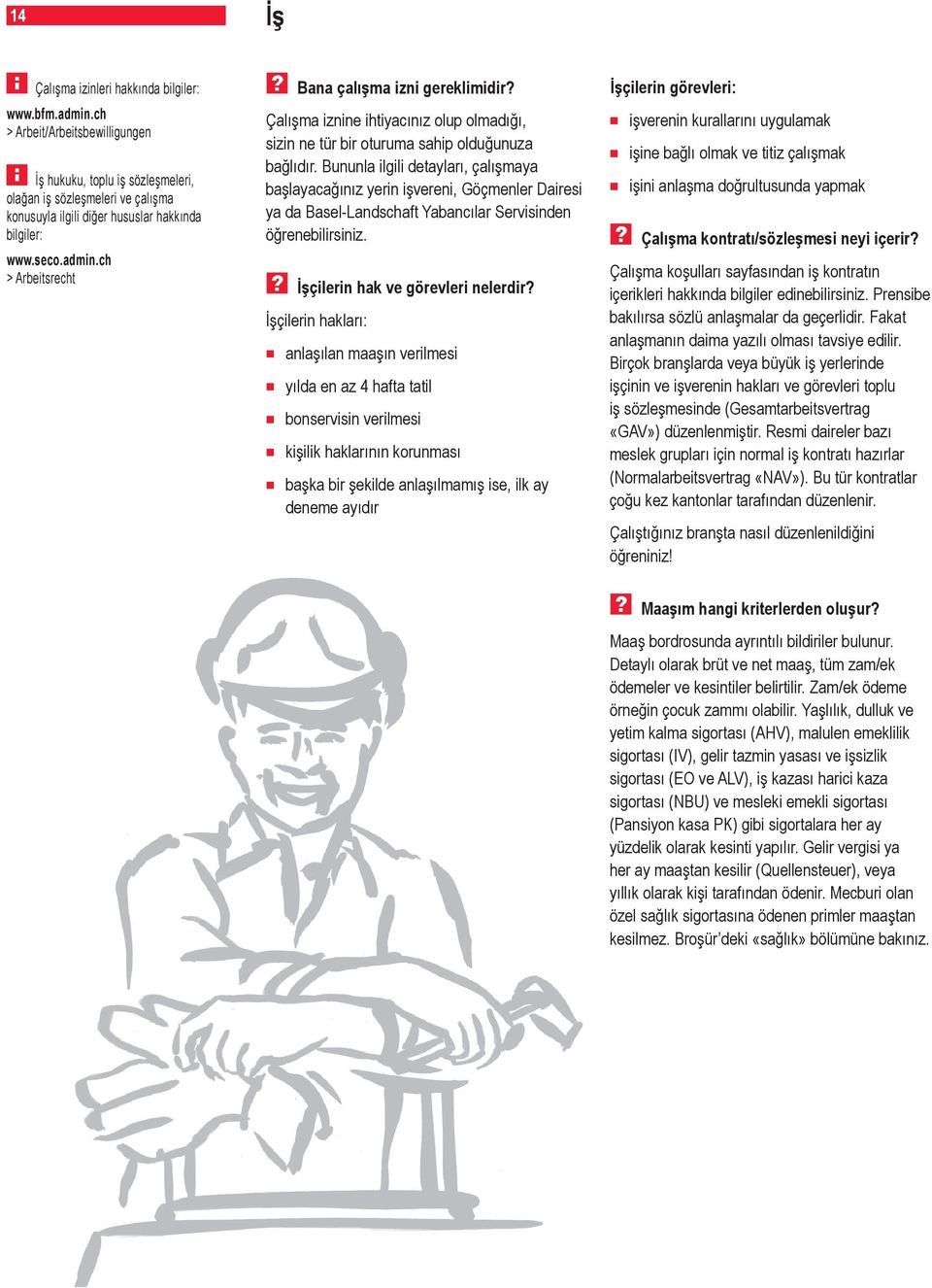 ch > Arbeitsrecht Bana çalışma izni gereklimidir? Çalışma iznine ihtiyacınız olup olmadığı, sizin ne tür bir oturuma sahip olduğunuza bağlıdır.