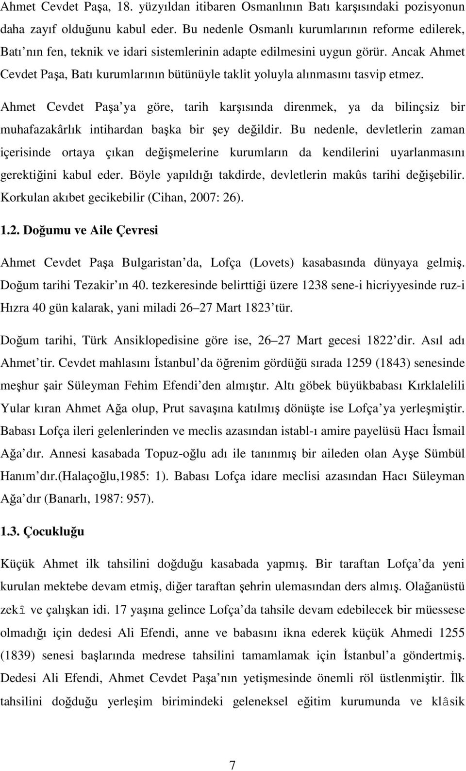 Ancak Ahmet Cevdet Paşa, Batı kurumlarının bütünüyle taklit yoluyla alınmasını tasvip etmez.