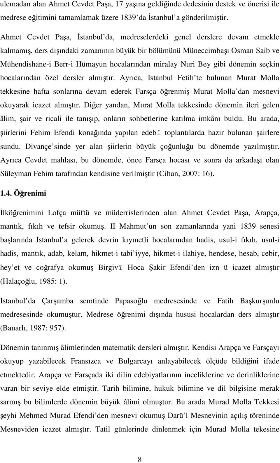 miralay Nuri Bey gibi dönemin seçkin hocalarından özel dersler almıştır.