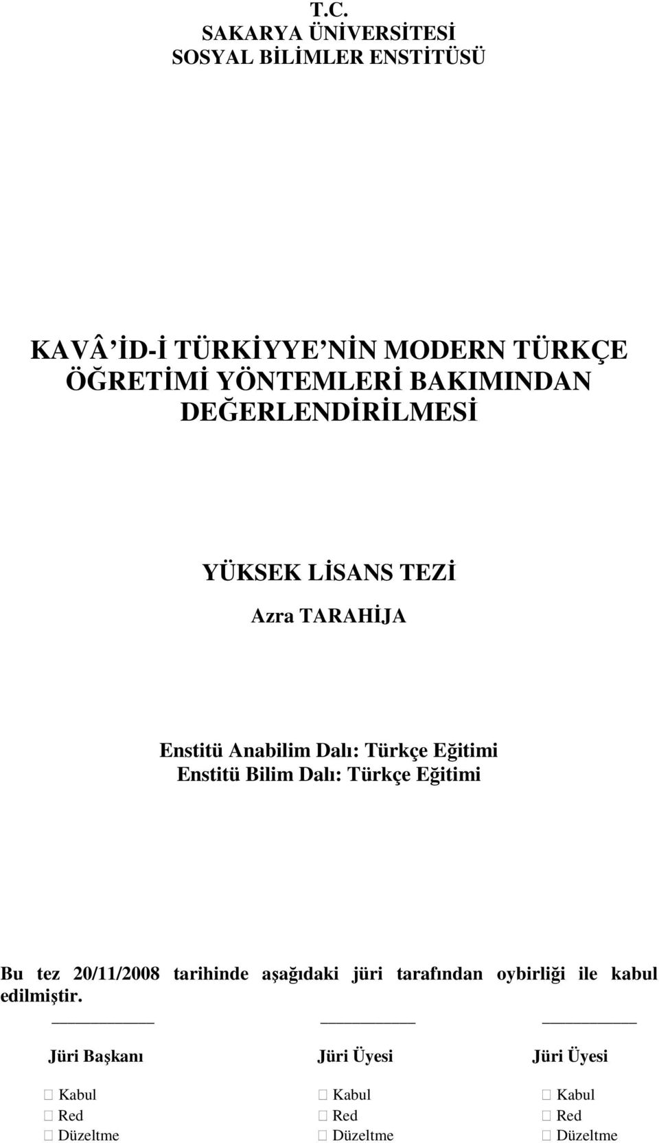 Eğitimi Enstitü Bilim Dalı: Türkçe Eğitimi Bu tez 20/11/2008 tarihinde aşağıdaki jüri tarafından